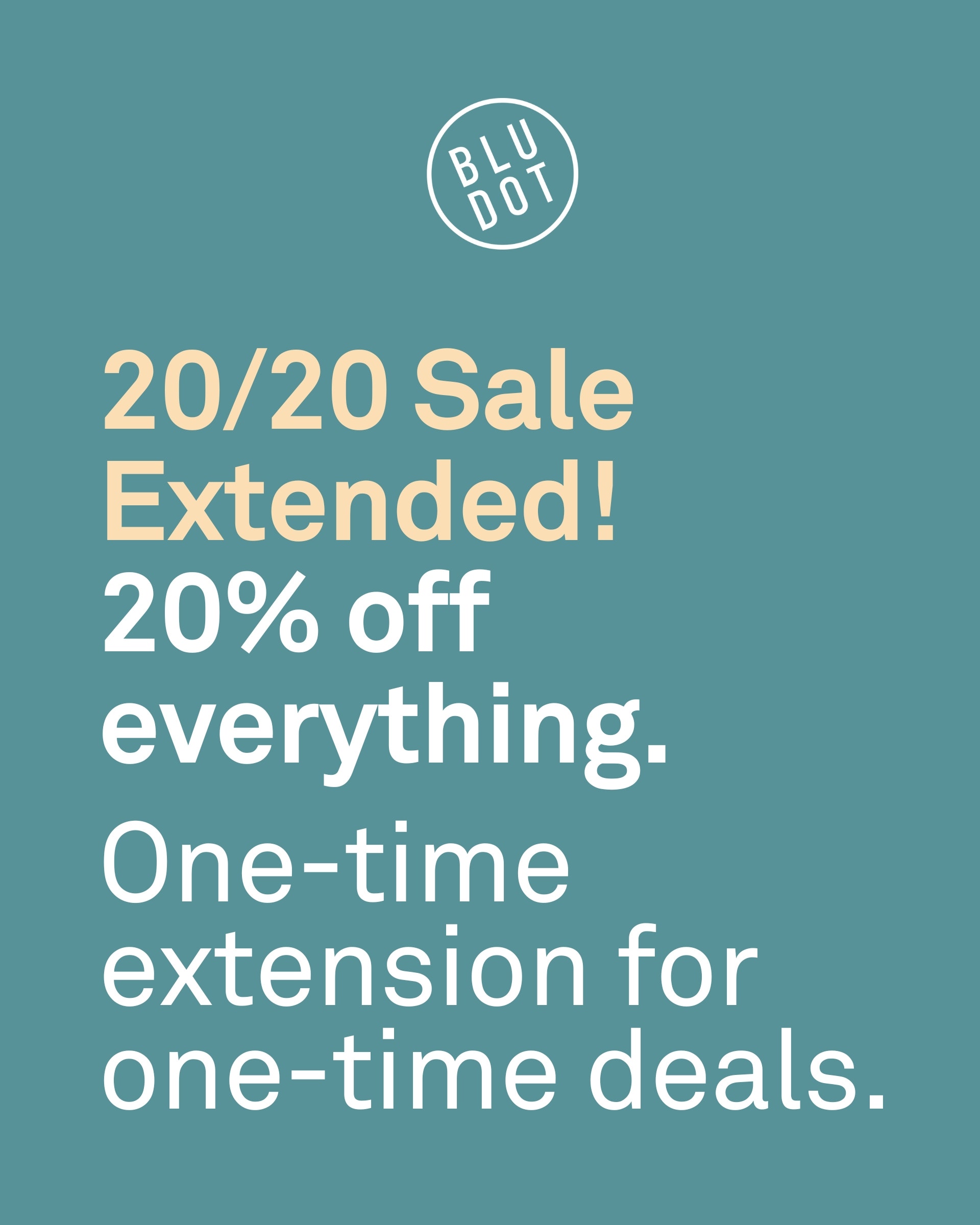 20/20 Sale Extended! 20% off everything. One-time extension for one-time deals.